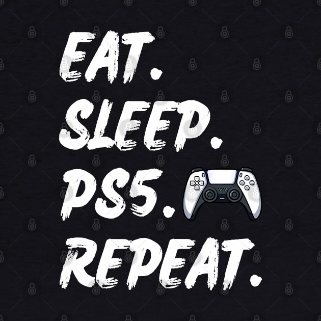 Funny Say Eat Sleep Ps5 Reapeat Gamer Lover Gift by ruffianlouse